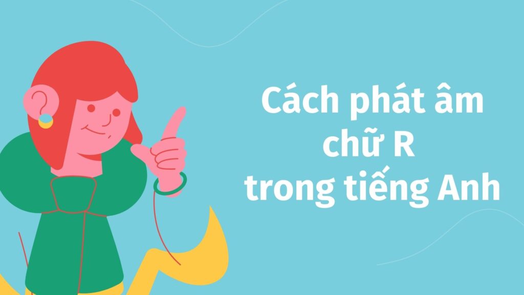 Cách phát âm chữ R trong tiếng Anh